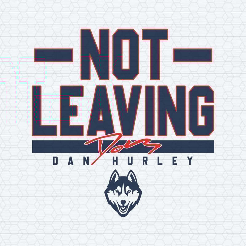 ChampionSVG-UConn-Basketball-Dan-Hurley-Not-Leaving-SVG-Tumbler-Wrap.jpg