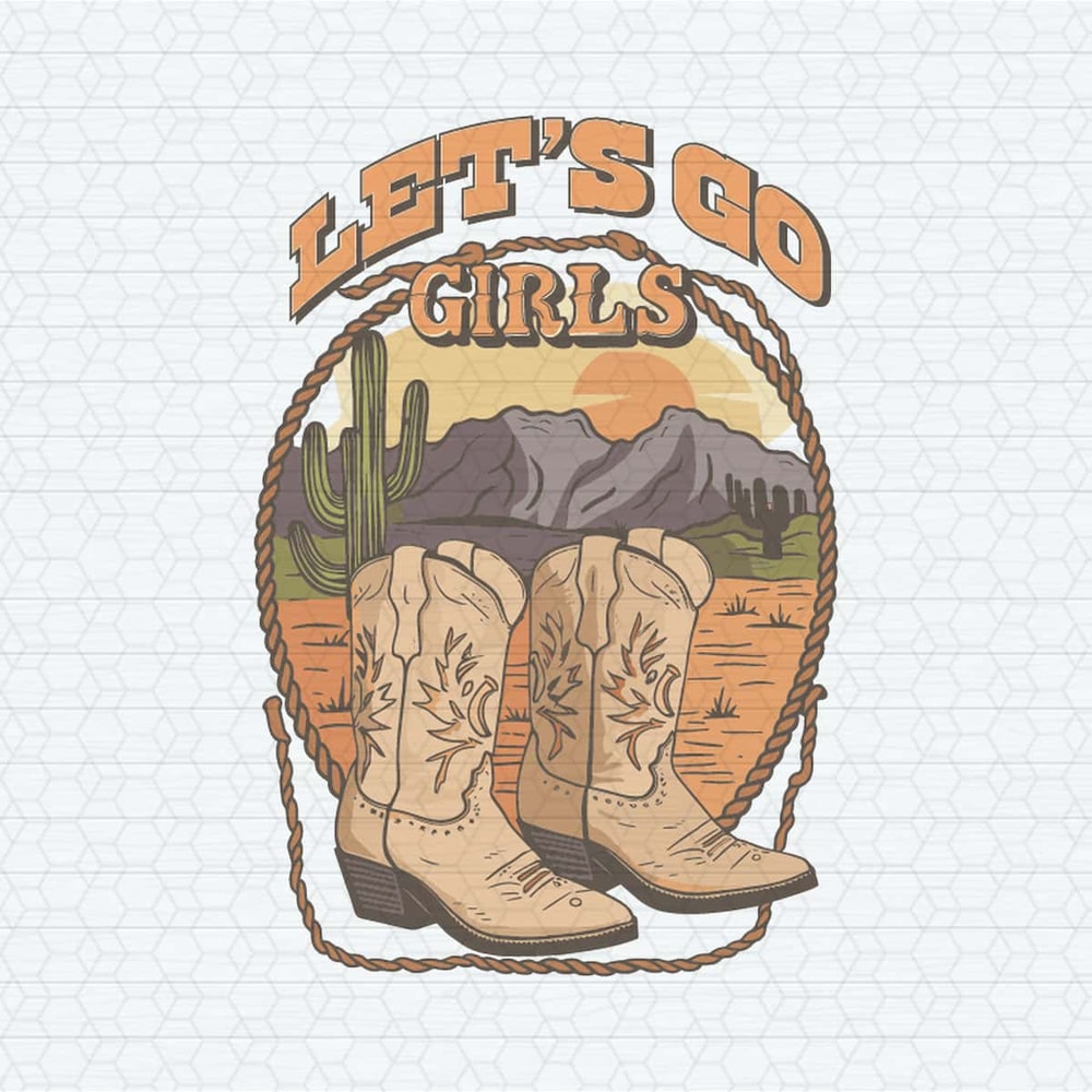 ChampionSVG-Vintage-Let's-Go-Girls-Cowgirl-Boots-SVG.jpg