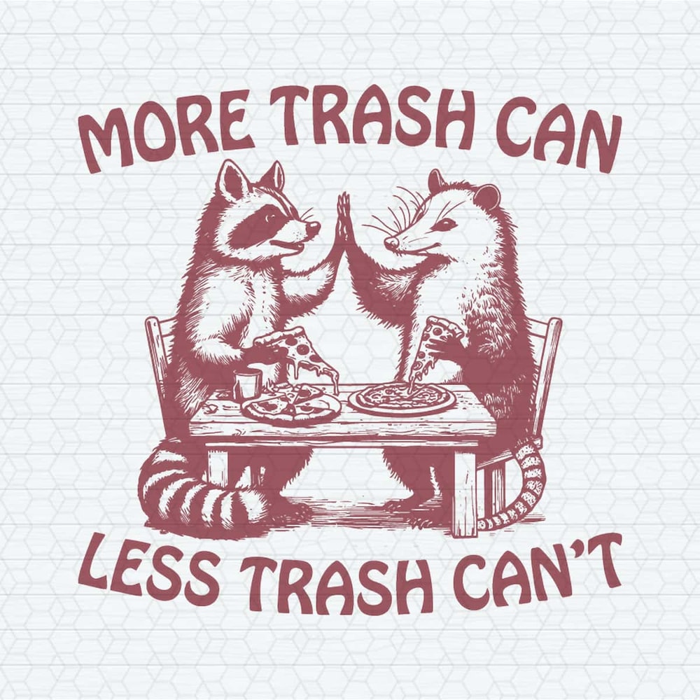 More Trash Can Less Trash Can't Raccoon Opossum SVG.jpg