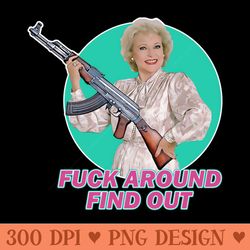 betty white - fck around find out - digital png files