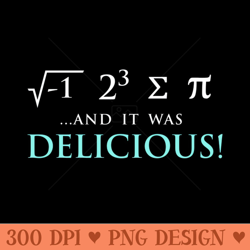 I Ate Some Pie and it was DELICIOUS - PNG File Download - Variety