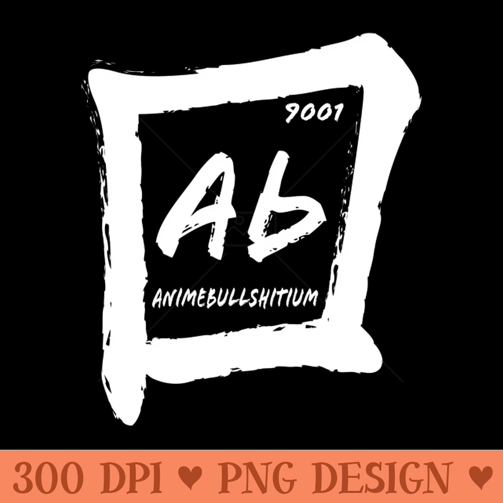 Animebullshitium Funny Element - Digital PNG Art - Popularity