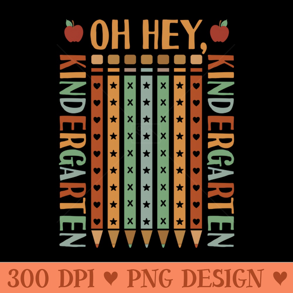 Oh Hey Kindergarten Back to School - High Quality PNG - High Quality 300 DPI