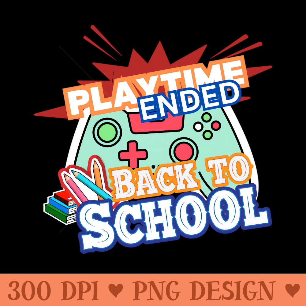 Playtime ended, back to school, gift for kids - PNG Clipart - Good Value