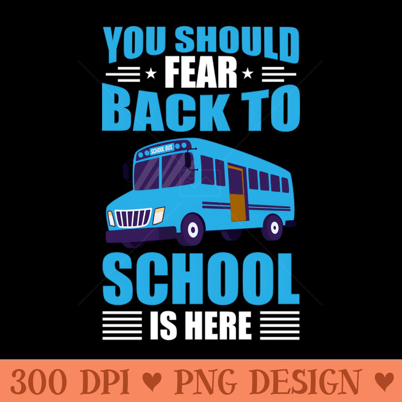 Fear the back to school season - Download PNG Graphics - Good Value