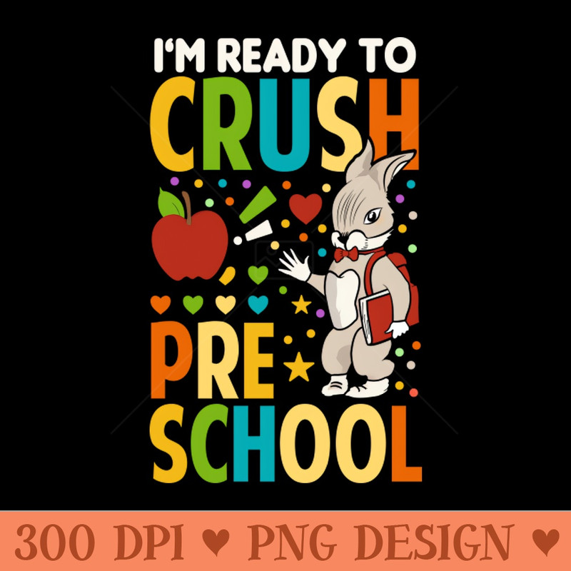 Im Ready To Crush Preschool Boys Back To School - PNG Download Collection - Variety