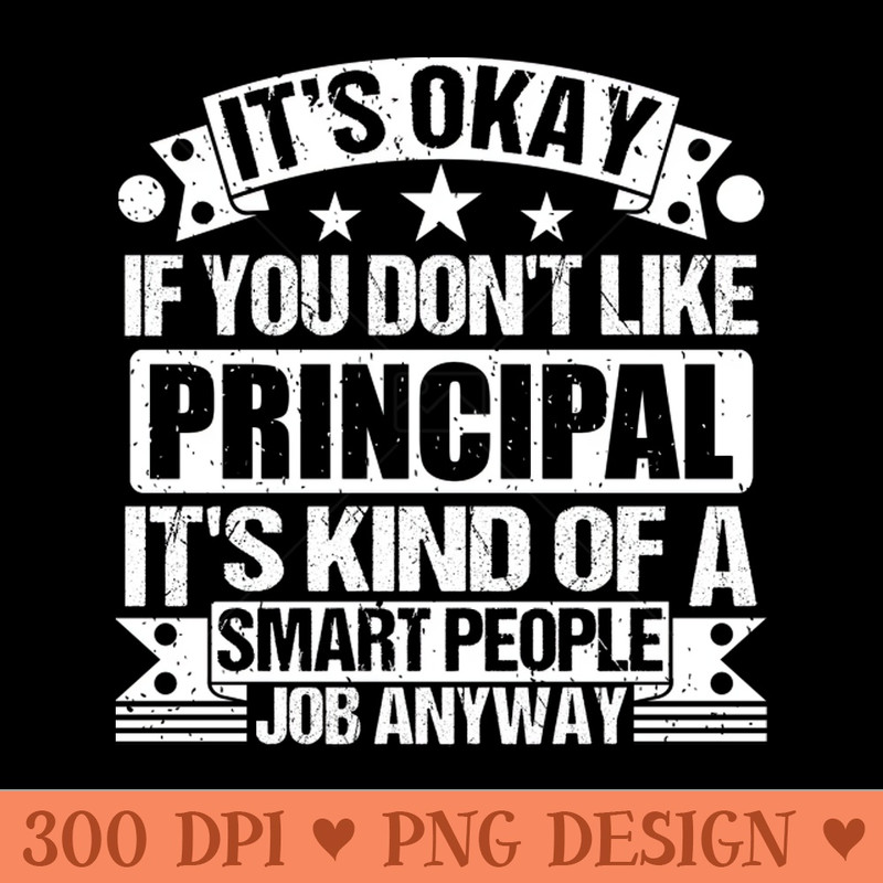 Principal lover Its Okay If You Dont Like Principal Its Kind Of A Smart People job Anyway - Digital PNG Files - Popularity