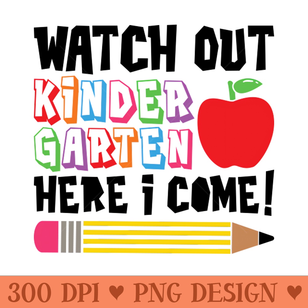 Watch Out Kindergarten, Here I Come Funny Kids School - Vector PNG Download - Unique