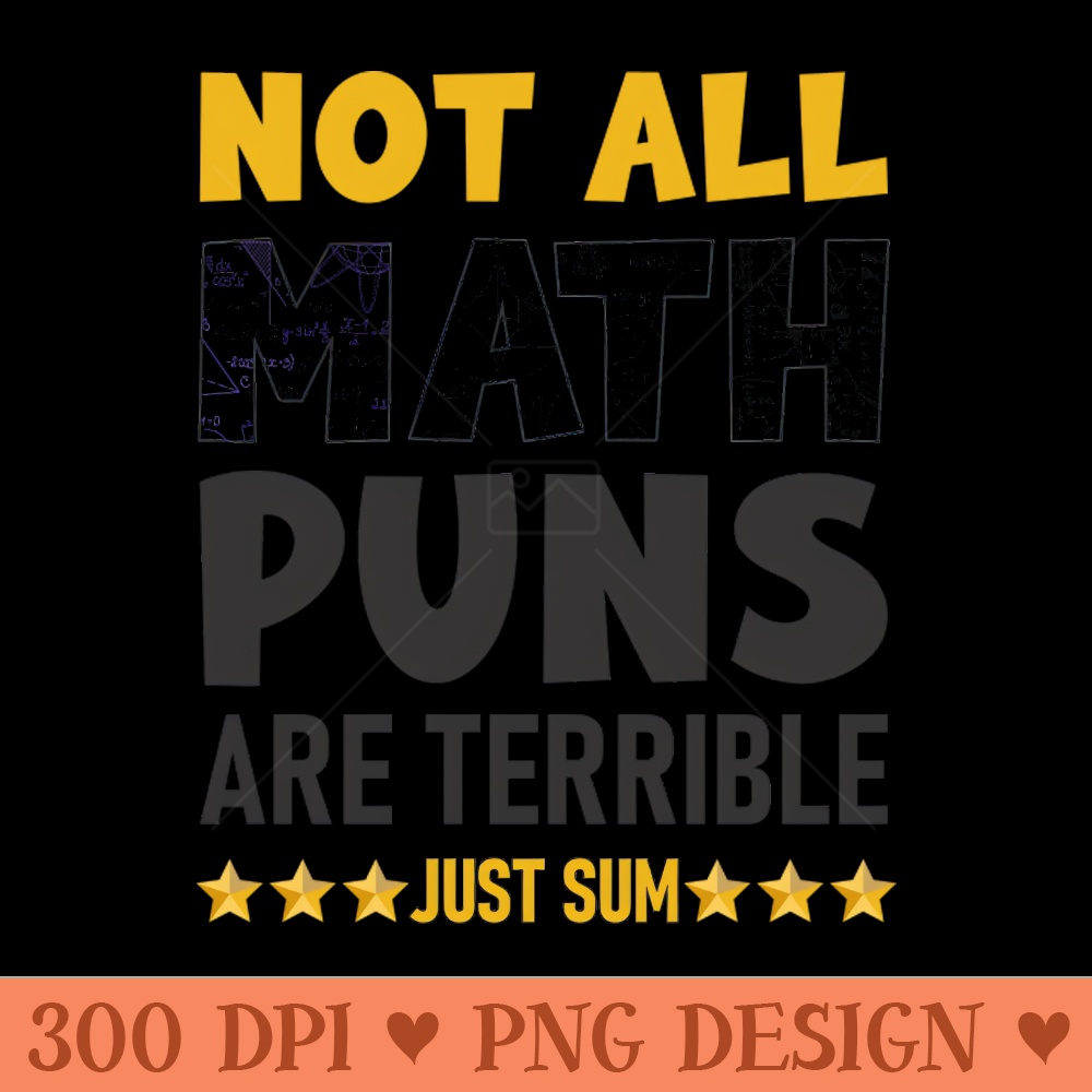 not all math puns are terrible just sum - PNG Illustrations - Unique