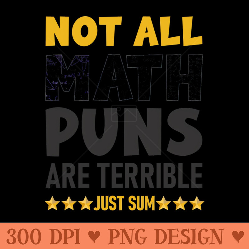 not all math puns are terrible just sum - PNG Illustrations - Unique
