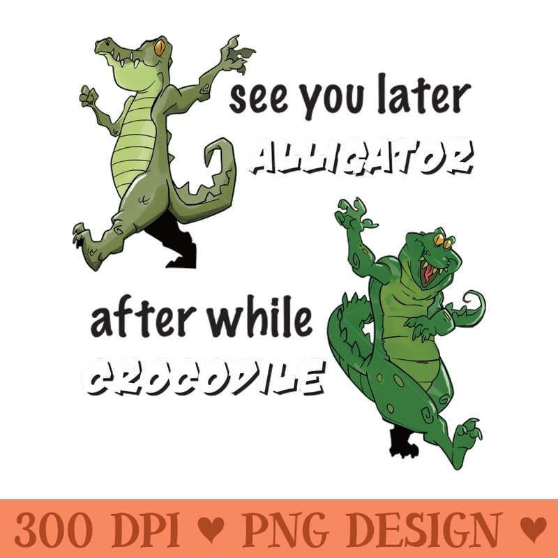 See You Later Alligator After While Crocodile - PNG Graphics - Good Value