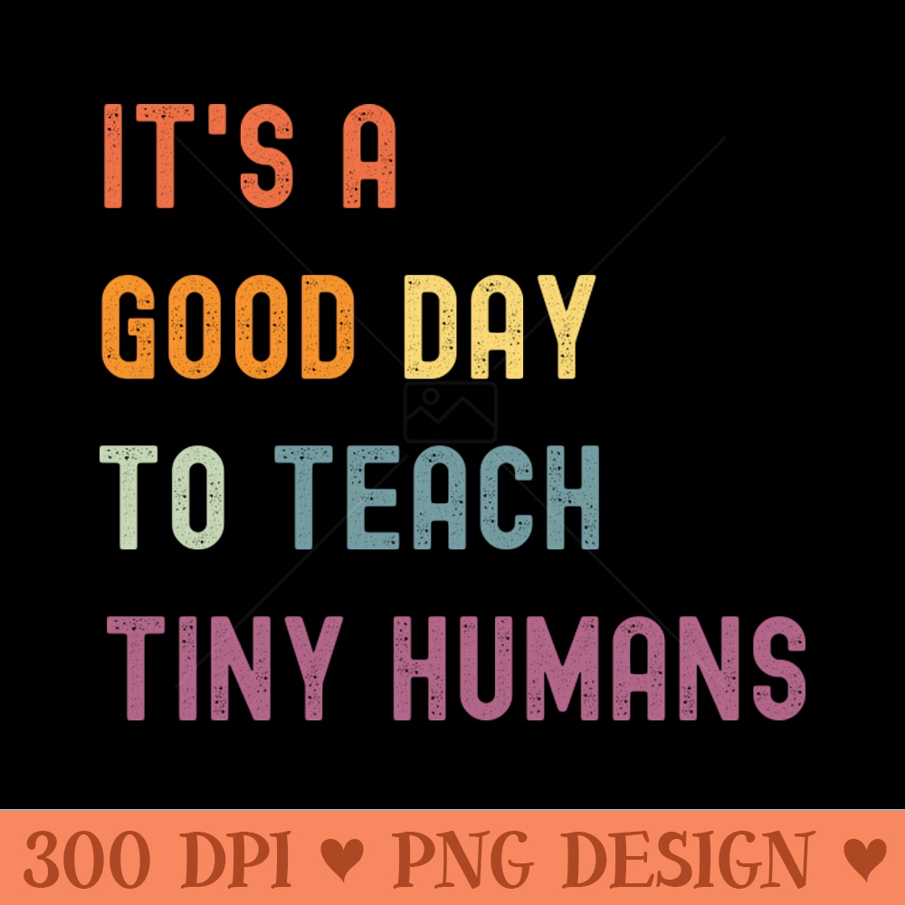 Its a Good Day To Teach Tiny Humans - PNG Download Bundle - Latest Updates