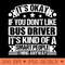 Its Okay If You Dont Like Bus Driver Its Kind Of A Smart People Thing Anyway Bus Driver Lover - PNG Download Store - Variety