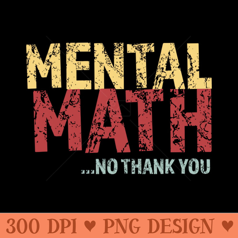 Mental Math No Thank You - Transparent PNG - Unique