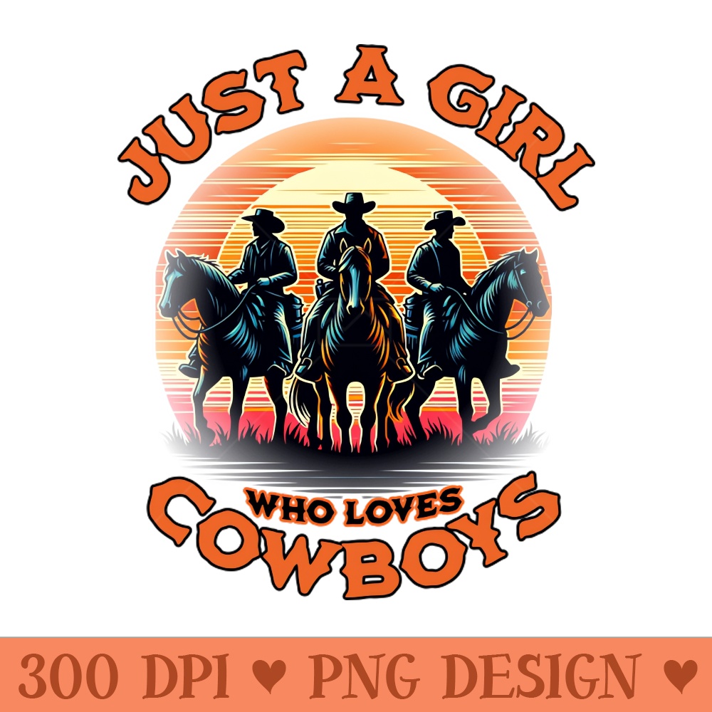 Just a girl who loves cowboys - Instant PNG Download - Latest Updates