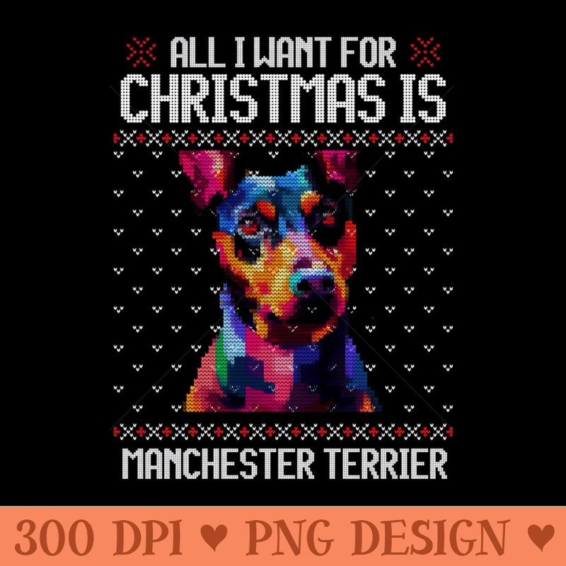 All I Want for Christmas is Manchester Terrier Christmas Gift for Dog Lover - PNG Downloadable Art - Good Value