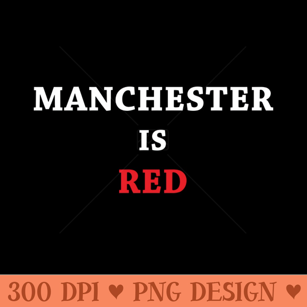 Manchester Is Red - PNG Artwork - Professional Design