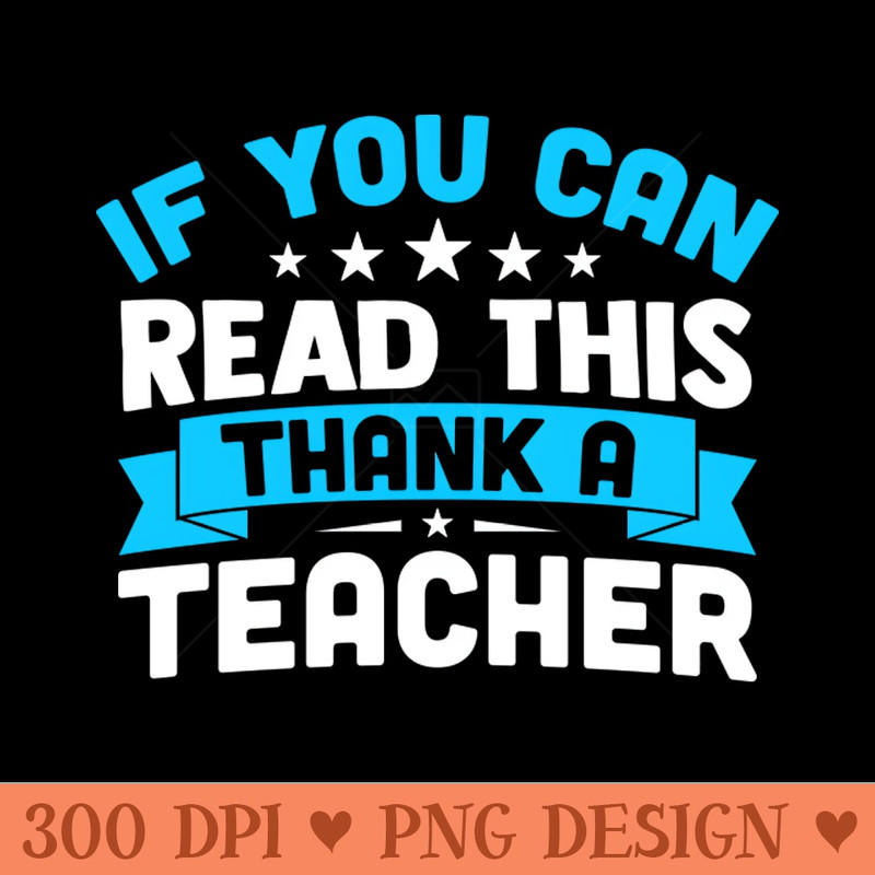 If You Can Read This Thank A Teacher - PNG Downloadable Resources - Convenience