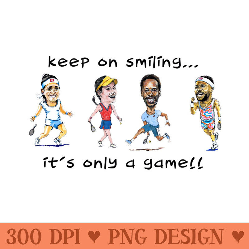 Keep on smiling... its only a game tennis stars - PNG Downloadable Resources - Flexibility