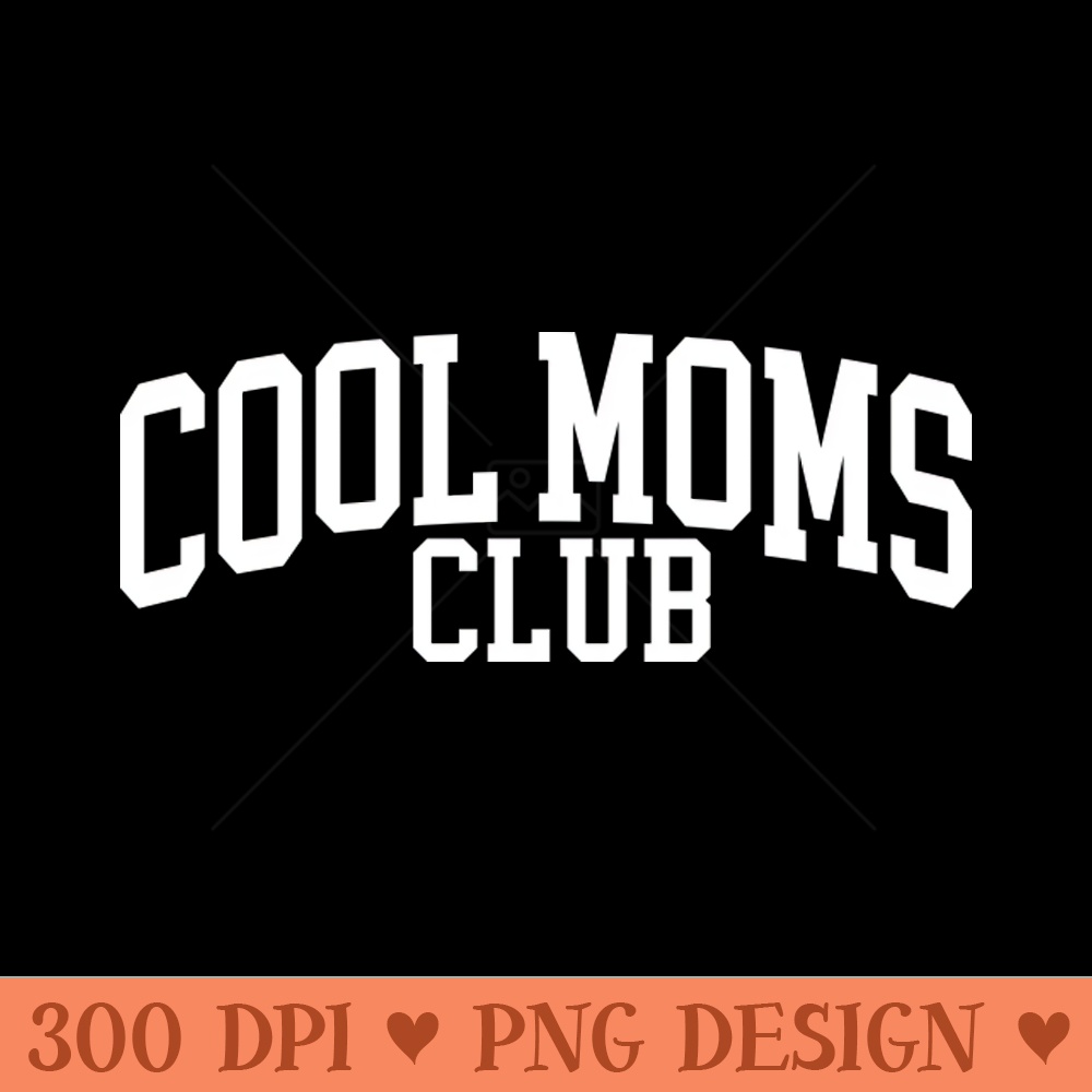Cool Moms Club - PNG Printables - High Quality 300 DPI