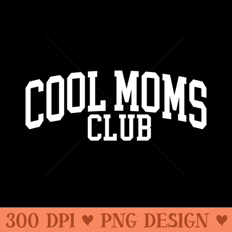 Cool Moms Club - PNG Printables - High Quality 300 DPI
