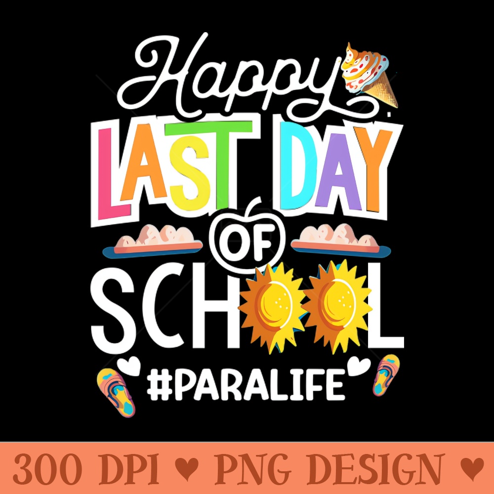 Happy Last Day Of School Paralife.. Paraprofessional Teacher Gift - Instant PNG Download - Unique