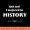 Ask Me I majored in history - Free PNG Downloads - Professional Design