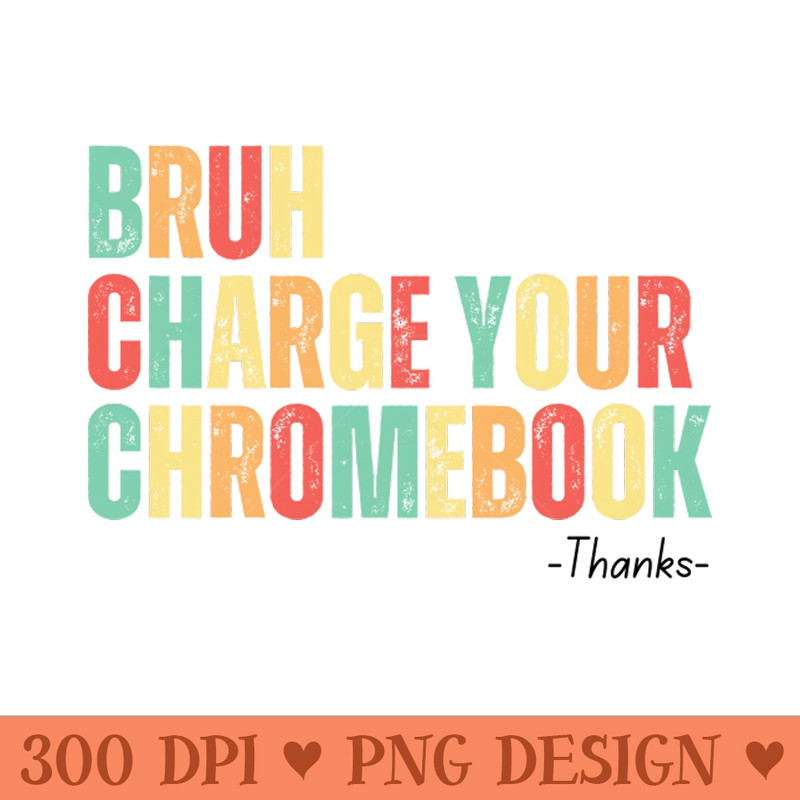 Bruh Charge Your Chromebook Thanks - PNG Download Library - Customer Support