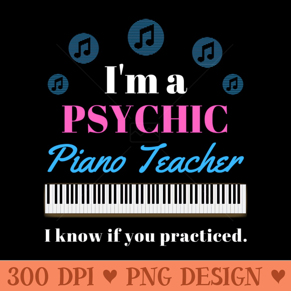 Psychic Piano Teacher - Sublimation PNG - Variety