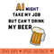 AI Might Take My Job But Cant Drink My Beer - PNG Image Downloads - High Quality 300 DPI