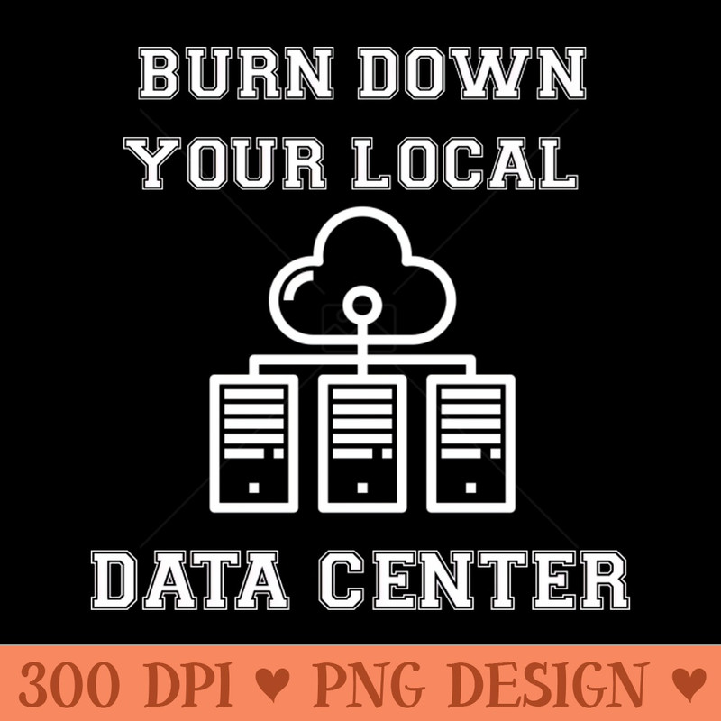Burn Down Your Local Data Center - PNG Download Store - Flexibility