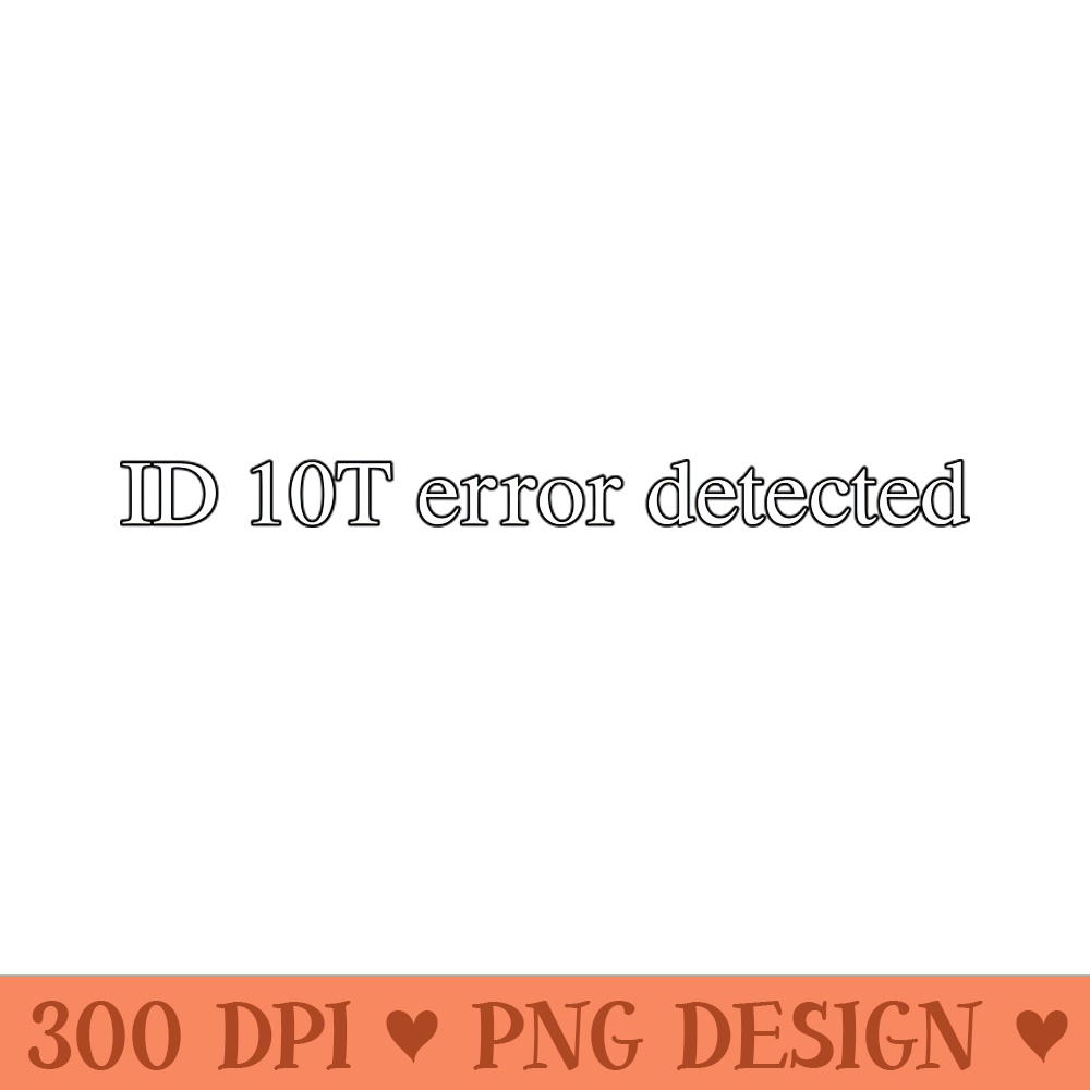 ID 10T error detected - Digital PNG Art - Convenience