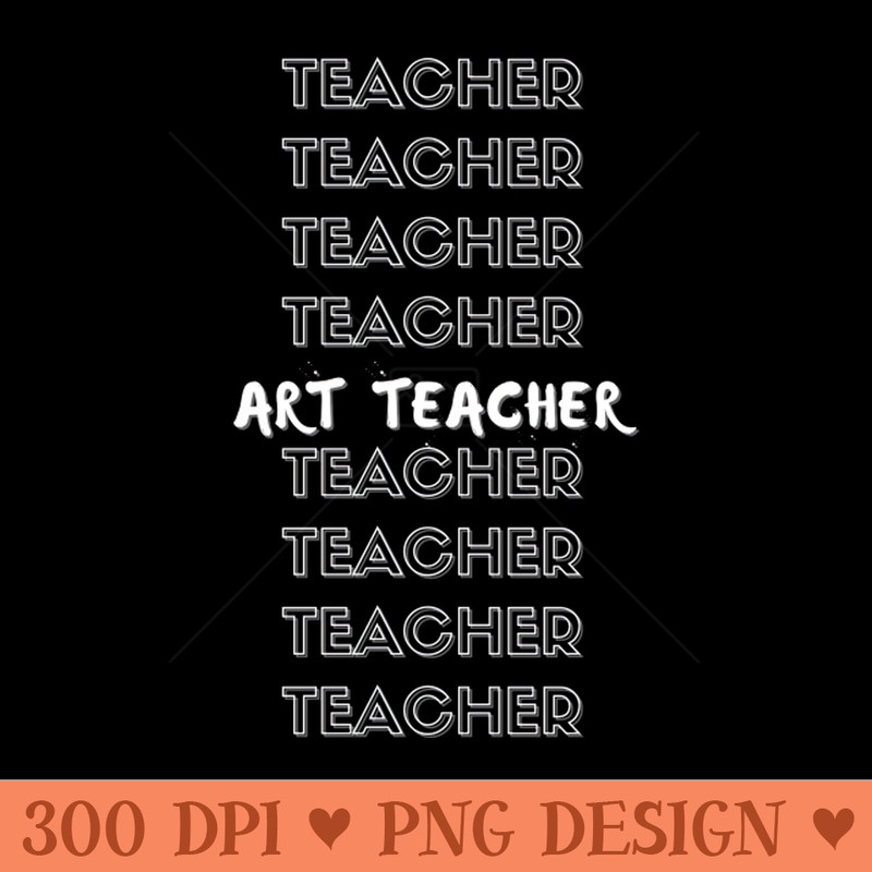 Teacher, Teacher, ART Teacher, Teacher - Sublimation PNG - High Quality 300 DPI
