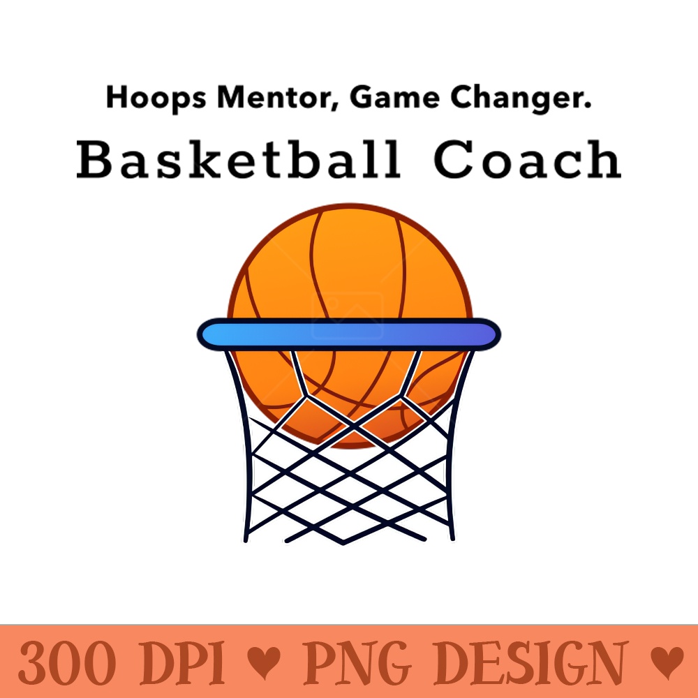 Hoops Mentor, Game Changer. Basketball Coach. - PNG Illustrations - Latest Updates