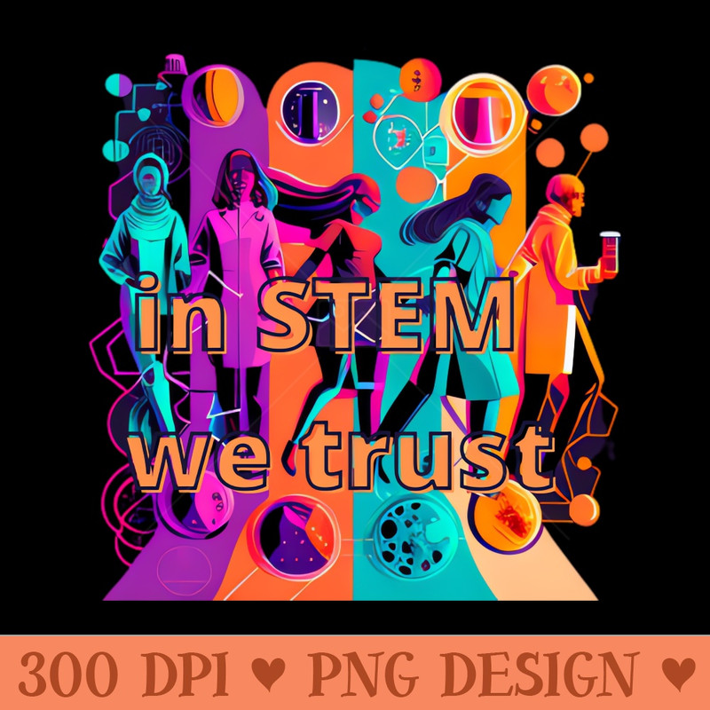 In STEM we trust - Digital PNG Files - Variety
