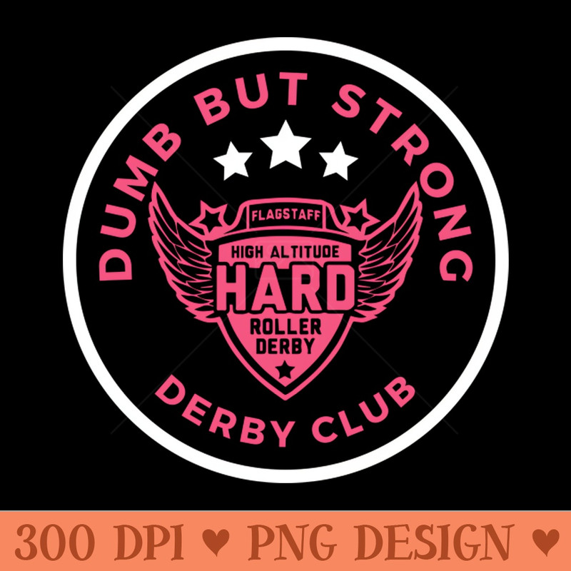 Dumb But Strong Derby - PNG Artwork - Convenience