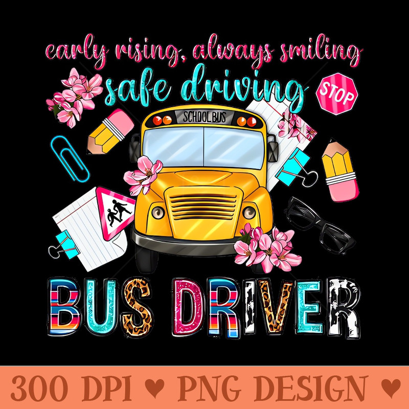 Early Rising Always Smiling Safe Driving Bus Driver, Back To School - Digital PNG Files - Unique