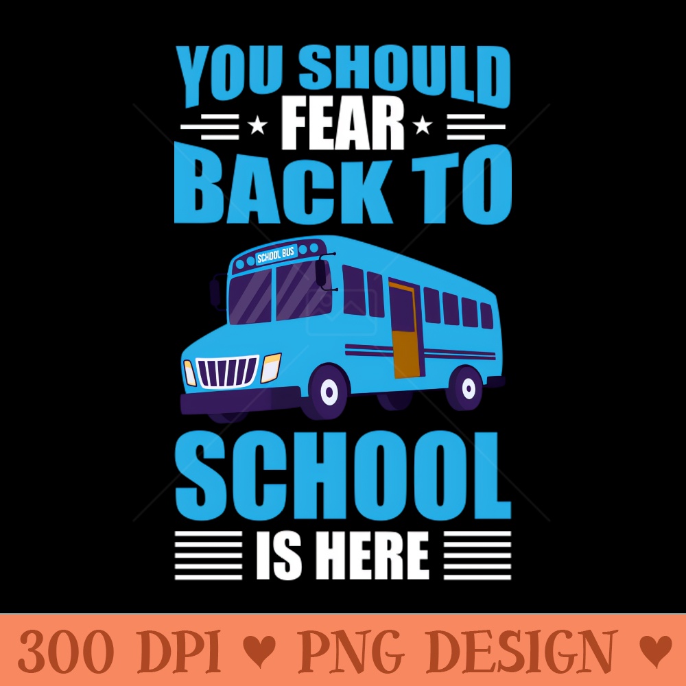 Fear the back to school season - Download PNG Graphics - Good Value