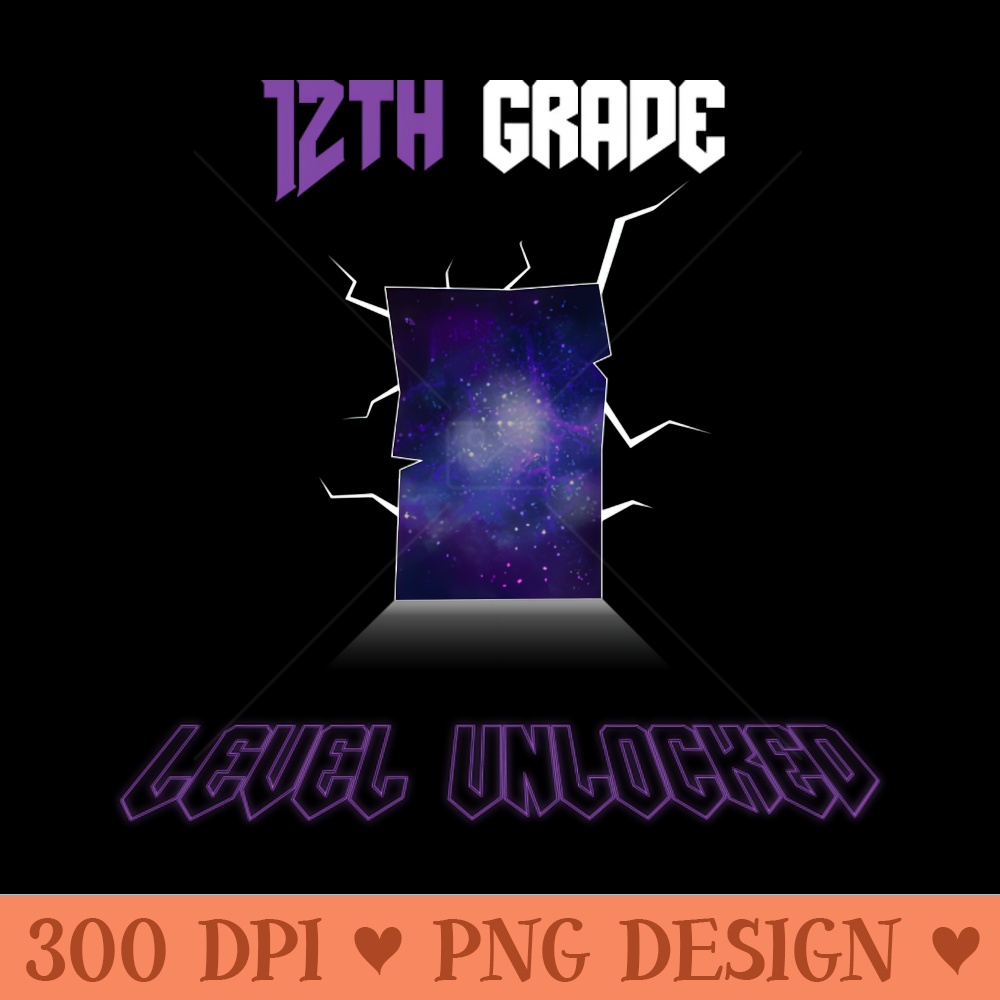 12th grade level unlocked Back To School - Premium PNG Downloads - Unique