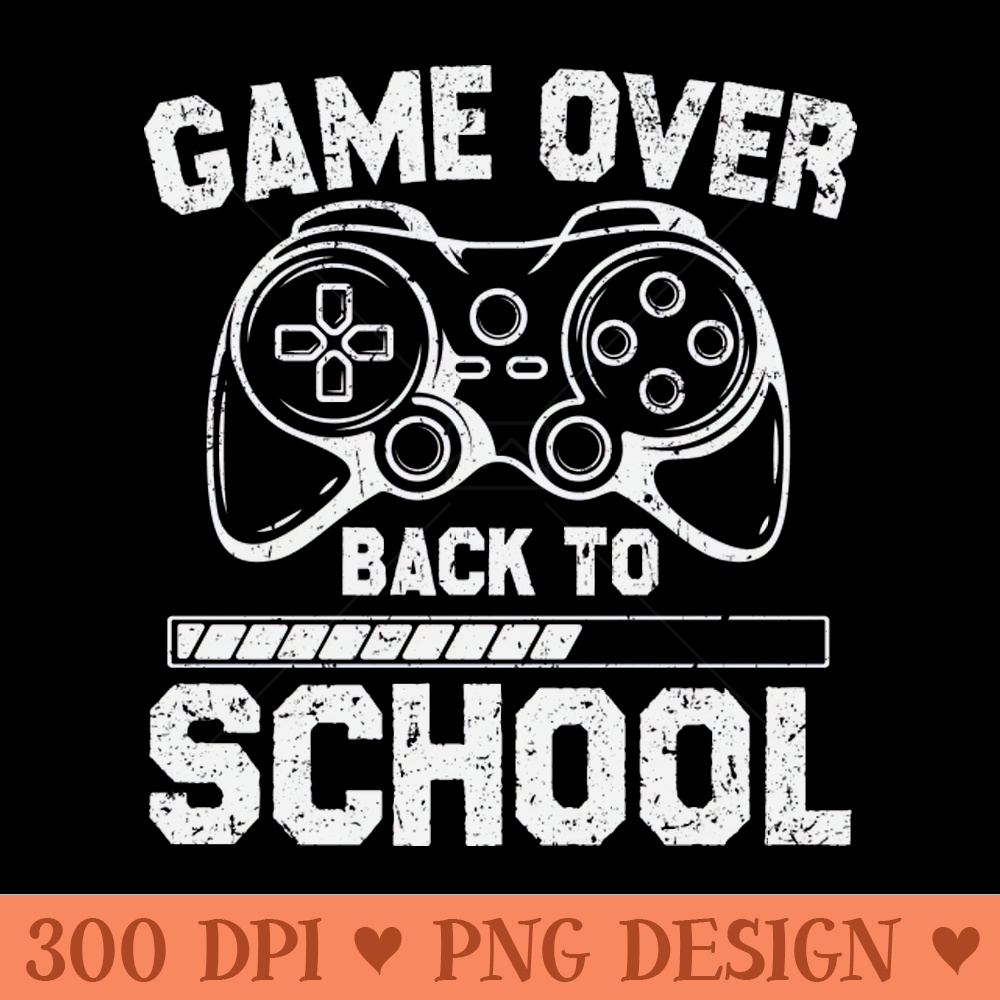 Game Over Back To School - PNG Printables - Customer Support