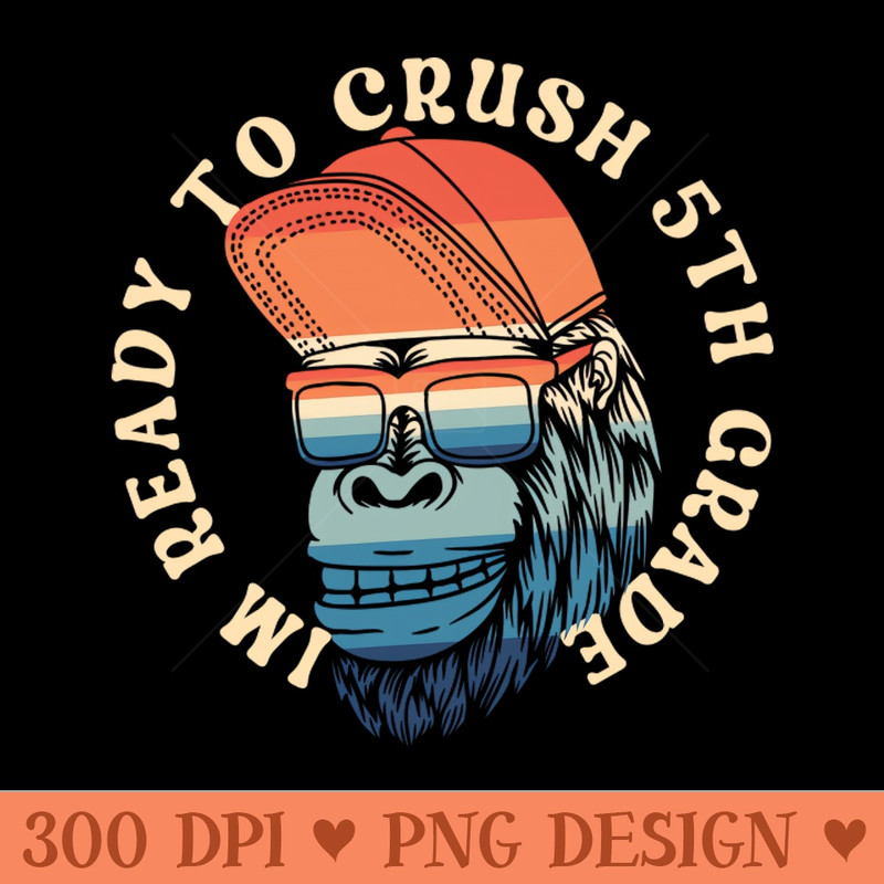 Im Ready To Crush 5th grade Back To School - PNG Downloadable Resources - High Quality 300 DPI
