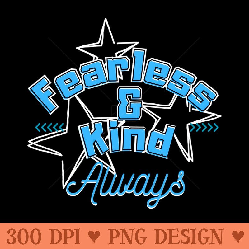 Fearless and kind - PNG Download Library - Professional Design