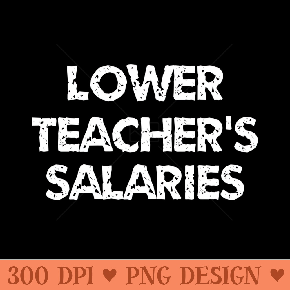 Lower teachers salaries - PNG Illustrations - Good Value