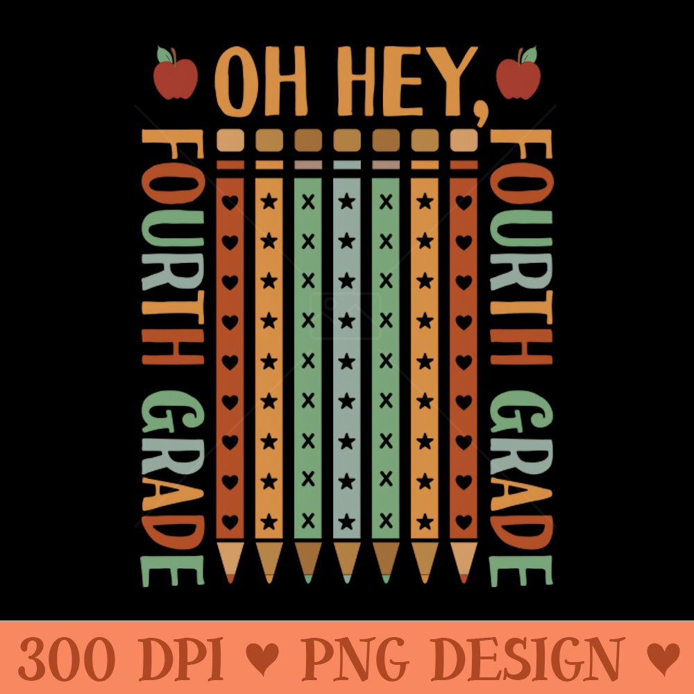 Oh Hey Fourh Grade Back to School - Sublimation PNG Designs - Variety