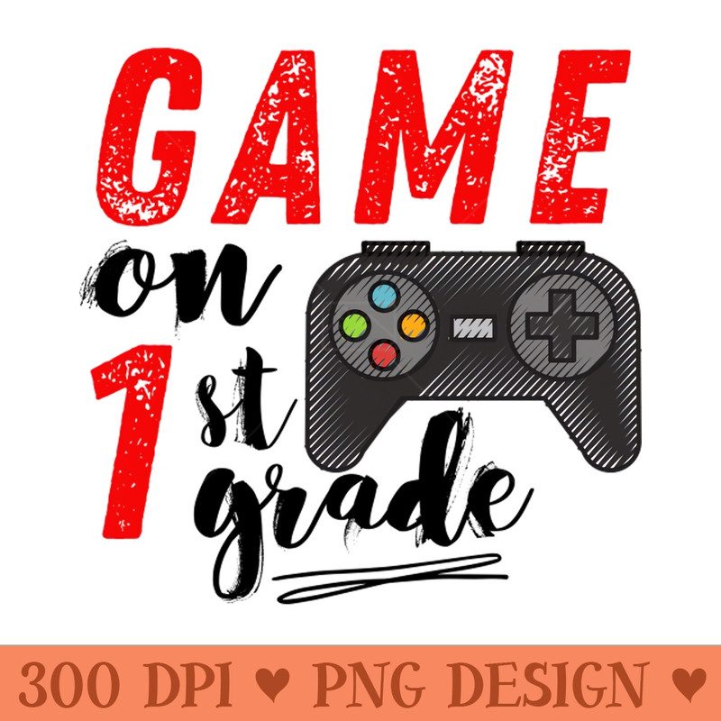 Game On 1st Grade Back to School - Digital PNG Files - Flexibility