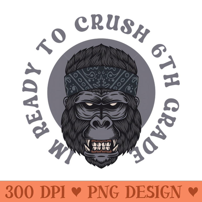 Im Ready To Crush 6th grade Back To School - PNG Download Website - Variety