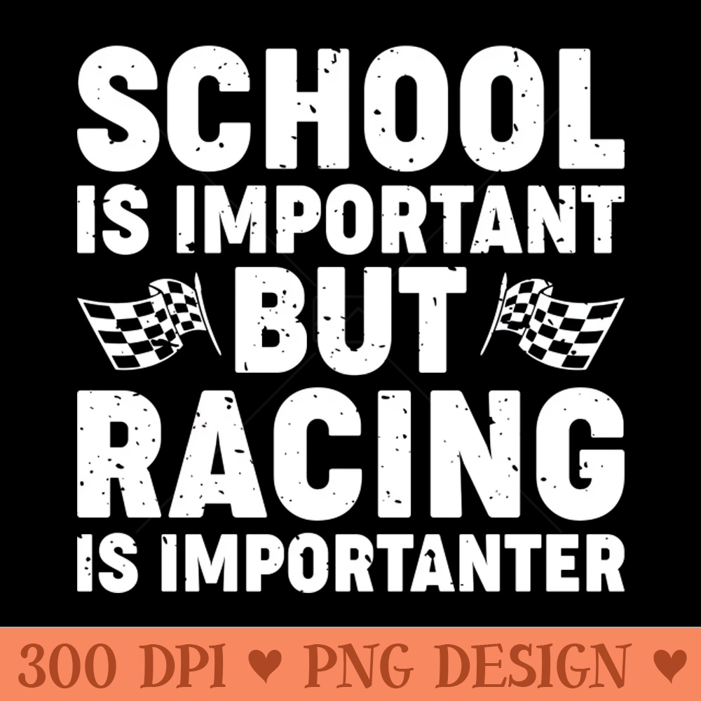 School Is Important But Racing Is Importanter Funny F1 Design - Digital PNG Graphics - Unique
