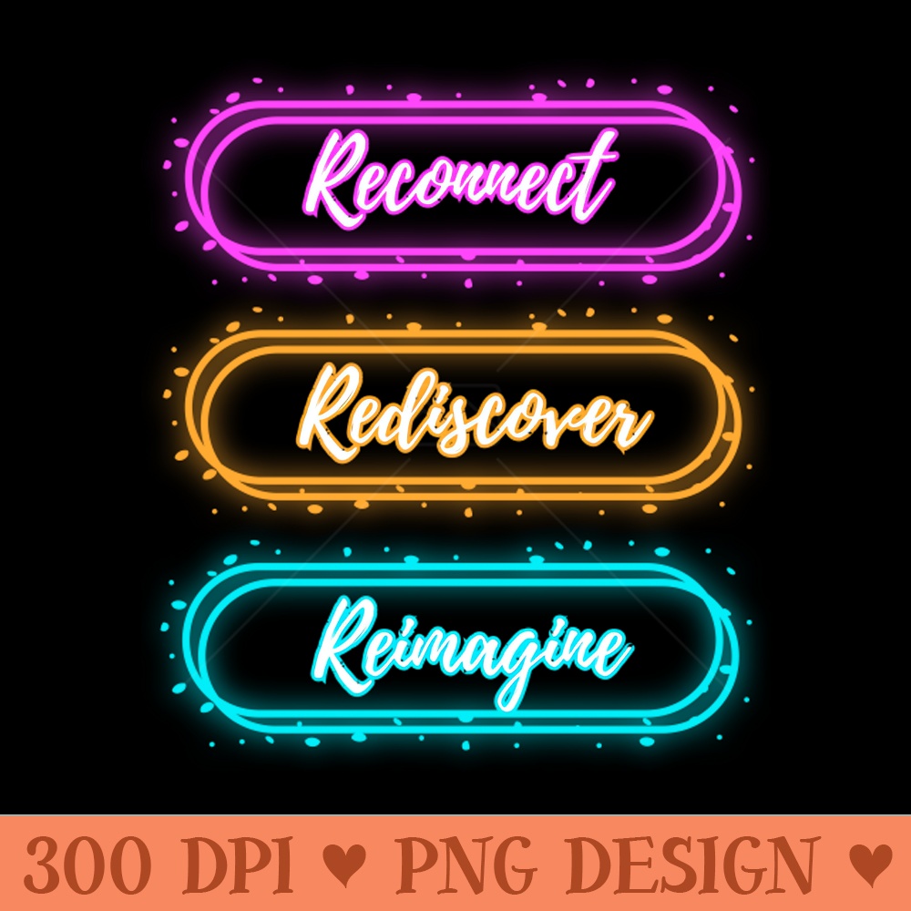 RECONNECT, REDISCOVER, REIMAGINE - PNG Download - Professional Design
