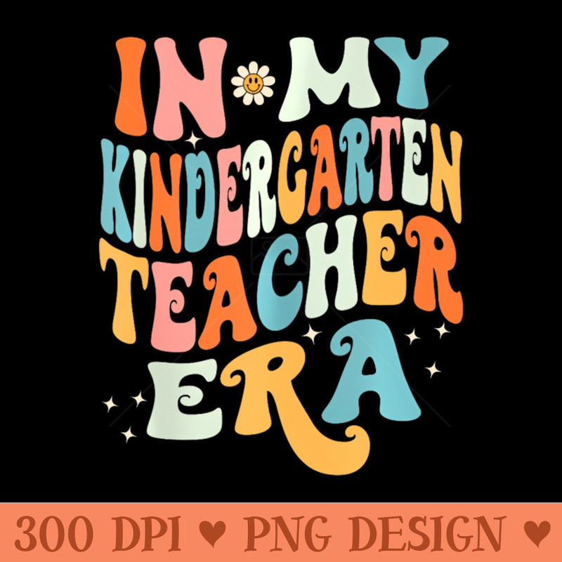 In My Kindergarten Teacher Era Kinder Groovy - Download PNG Graphics - Good Value