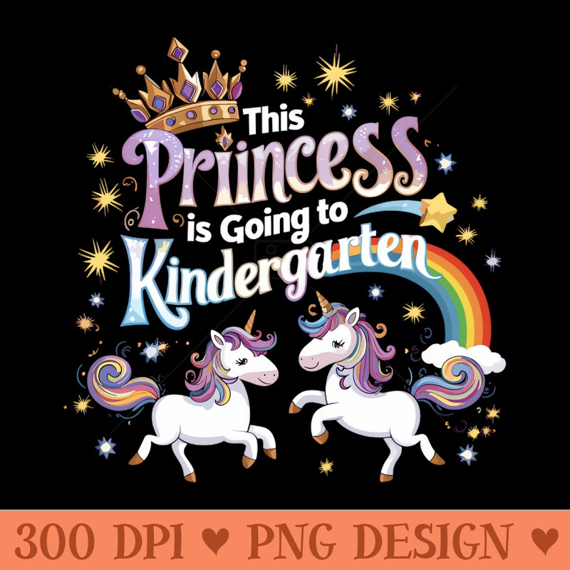 This Princess Is GoIng To Kindergarten - Sublimation PNG Designs - Latest Updates